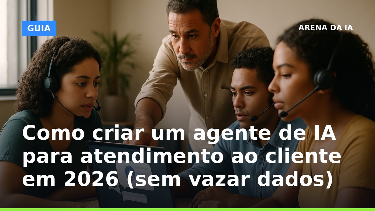 Equipe brasileira configurando agente de IA para atendimento ao cliente sem vazar dados